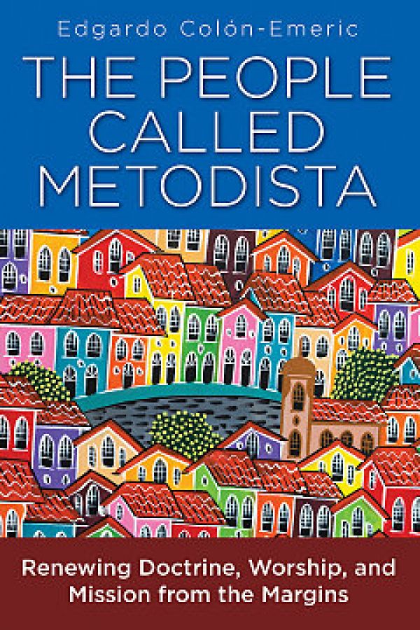 The People Called Metodista: Renewing Doctrine, Worship, and Missions from the Margins