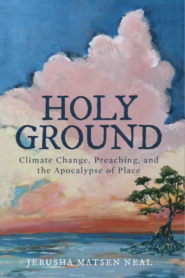book cover for "Holy Ground: Climate Change, Preaching, and the Apocalypse of Place"
