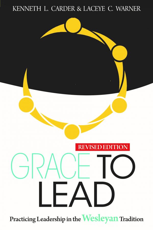 Book cover for "Grace to Lead: Practicing Leadership in the Wesleyan Tradition, Revised"
