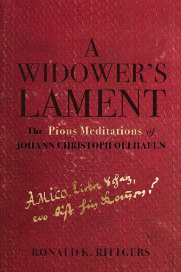 Book cover image of "A Widower’s Lament: The “Pious Meditations” of Johann Christoph Oelhafen"