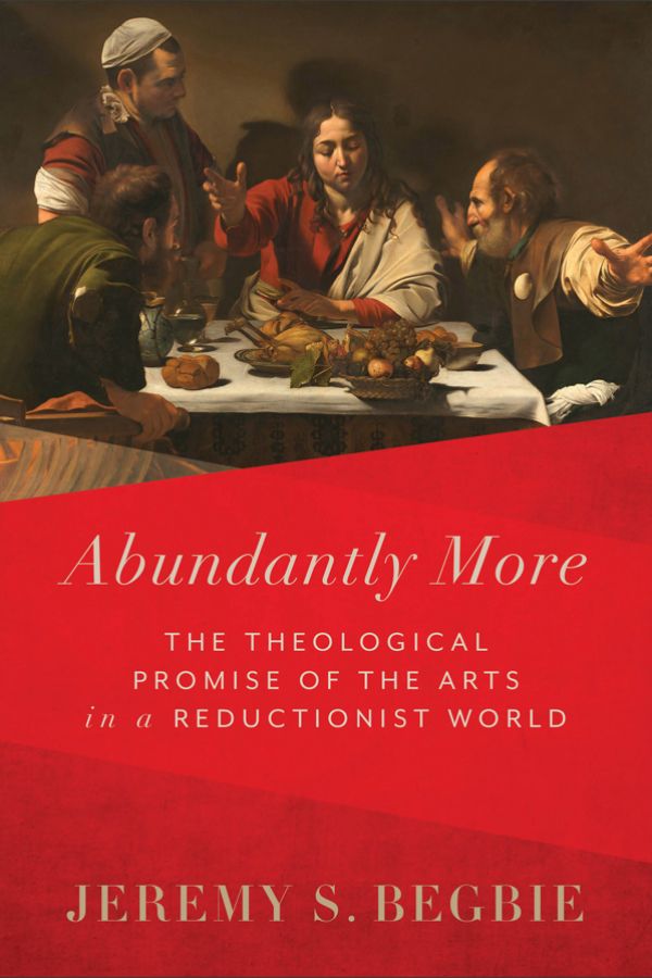 Book cover for "Abundantly More: The Theological Promise of the Arts in a Reductionist World"
