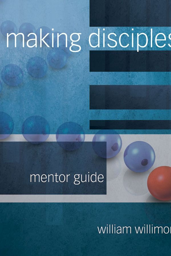 Cover image of Will Willimon's revised book Making Disciples: Mentor Guide